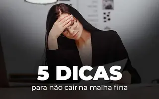 5 Dicas para não cair na malha fina!