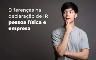 Diferenças na declaração de IR pessoa física e empresa
