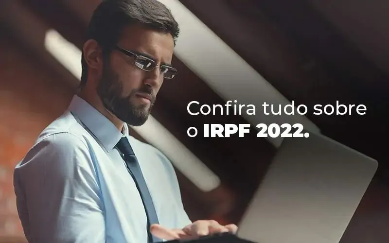 Confira tudo sobre IRPF 2022
